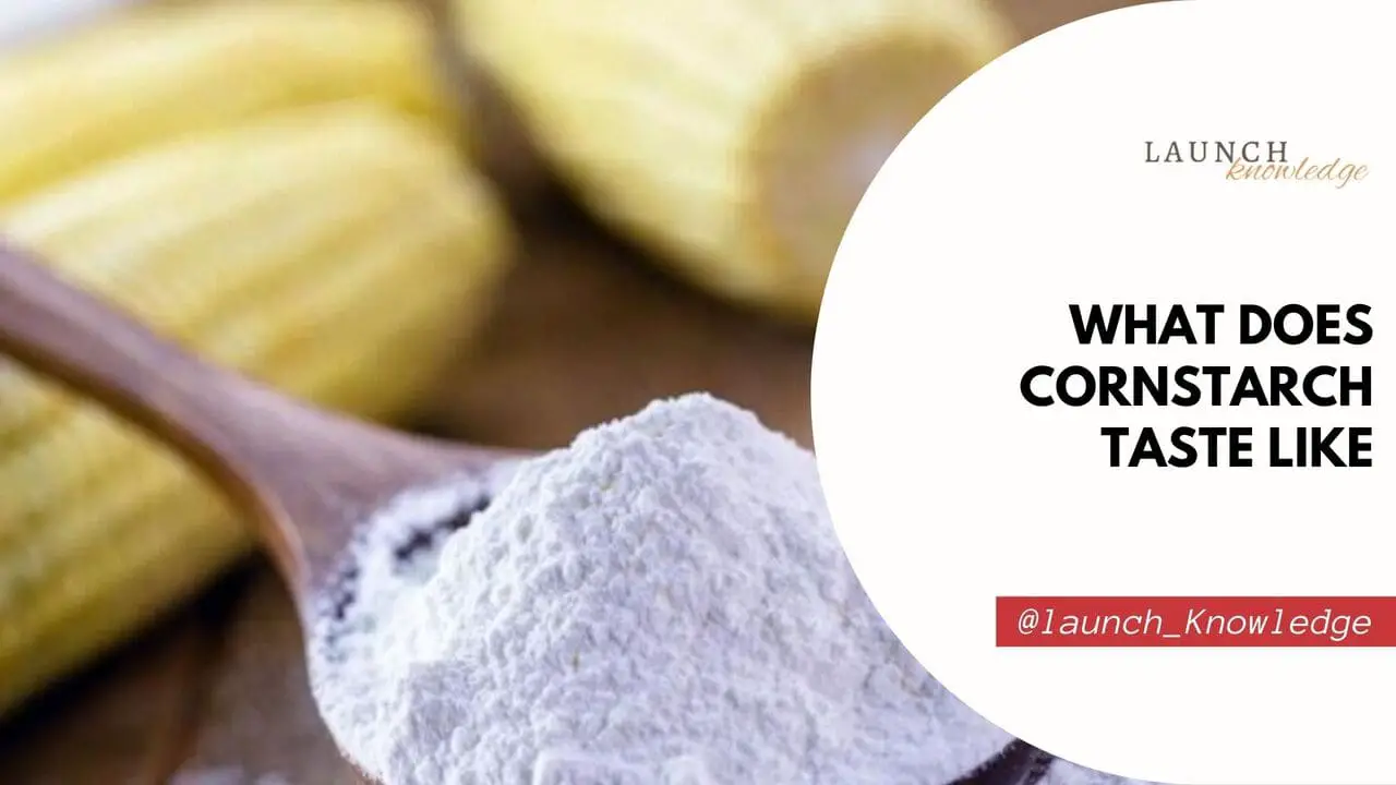 What Does Cornstarch Taste Like [The Essential Guide]