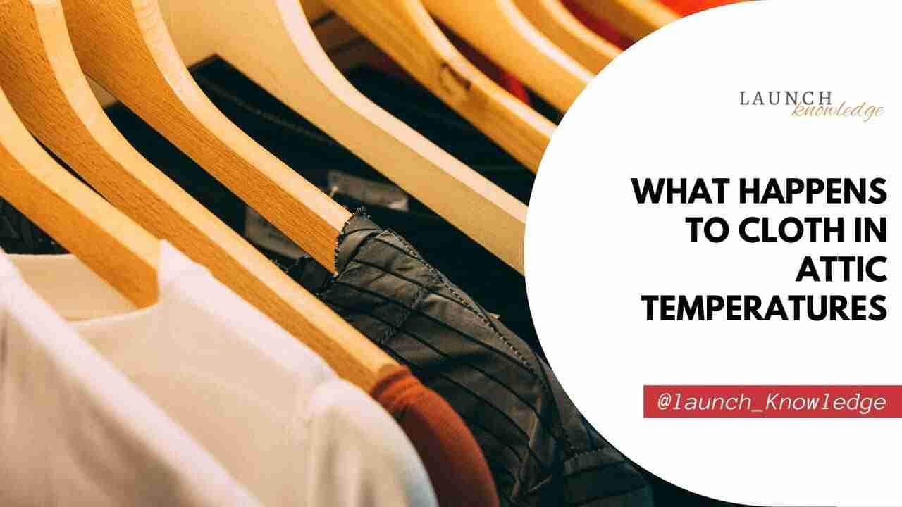 What Happens to Cloth in Attic Temperatures