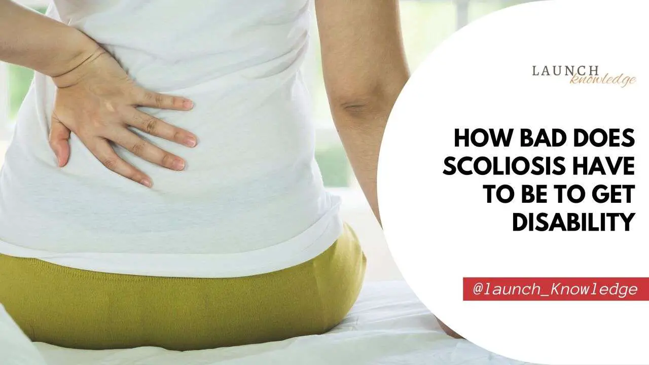 How Bad Does Scoliosis Have To Be To Get Disability